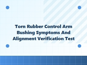 Identifying a Torn Control Arm Bushing and Testing Alignment