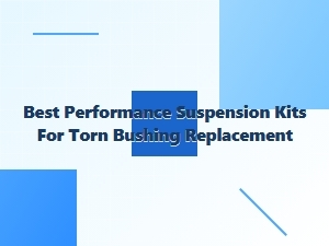 Top Suspension Kits for Worn Bushing Replacement